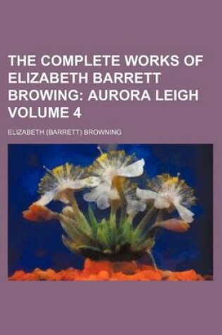 Cover of The Complete Works of Elizabeth Barrett Browing Volume 4