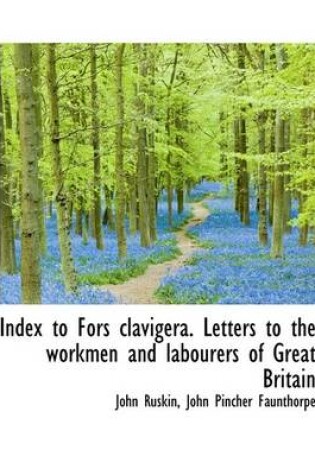 Cover of Index to Fors Clavigera. Letters to the Workmen and Labourers of Great Britain