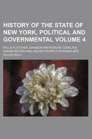 Cover of History of the State of New York, Political and Governmental Volume 4