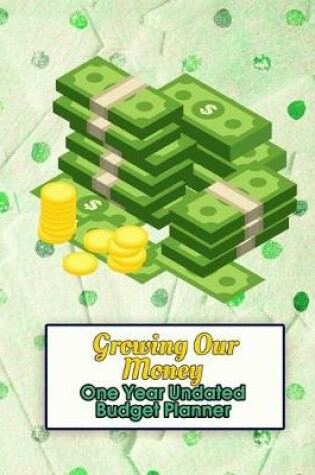 Cover of Growing Our Money - One Year Undated Budget Planner