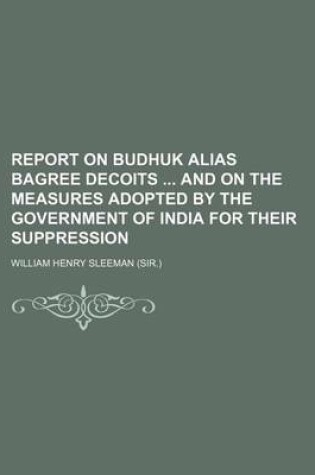 Cover of Report on Budhuk Alias Bagree Decoits and on the Measures Adopted by the Government of India for Their Suppression