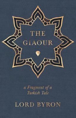 Book cover for The Giaour, A Fragment Of A Turkish Tale.