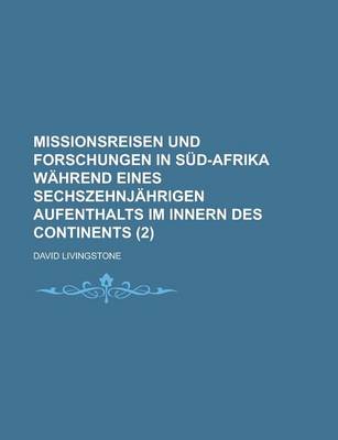 Book cover for Missionsreisen Und Forschungen in Sud-Afrika Wahrend Eines Sechszehnjahrigen Aufenthalts Im Innern Des Continents (2 )