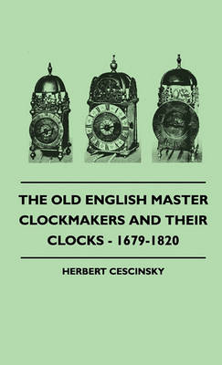 Book cover for The Old English Master Clockmakers And Their Clocks - 1679-1820