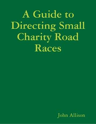 Book cover for A Guide to Directing Small Charity Road Races