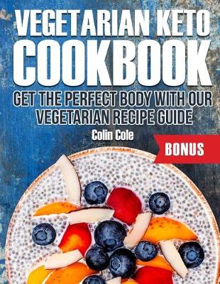 Book cover for Vegetarian Keto Cookbook Get the perfect body with our vegetarian recipe guide