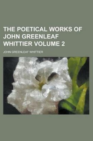 Cover of The Poetical Works of John Greenleaf Whittier Volume 2