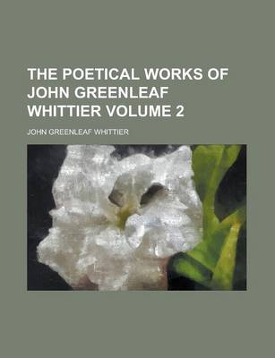 Book cover for The Poetical Works of John Greenleaf Whittier Volume 2