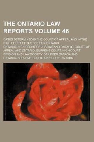 Cover of The Ontario Law Reports Volume 46; Cases Determined in the Court of Appeal and in the High Court of Justice for Ontario