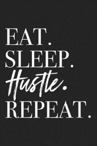 Cover of Eat Sleep Hustle Repeat