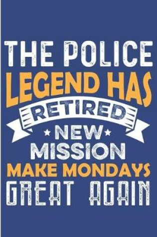 Cover of The Police Legend Has Retired New Mission Make Mondays Great Again