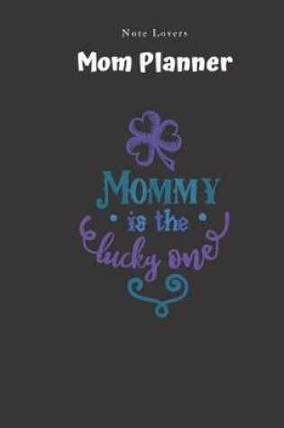 Cover of Mommy Is The Lucky One - Mom Planner