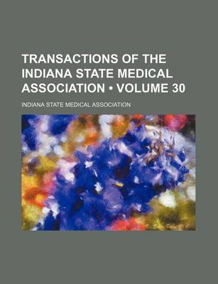 Book cover for Transactions of the Indiana State Medical Association (Volume 30)