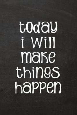 Book cover for Today I Will Make Things Happen