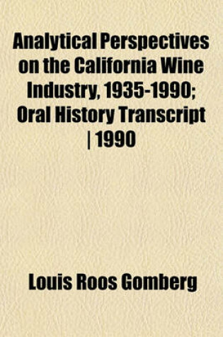 Cover of Analytical Perspectives on the California Wine Industry, 1935-1990; Oral History Transcript - 1990