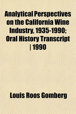Book cover for Analytical Perspectives on the California Wine Industry, 1935-1990; Oral History Transcript - 1990
