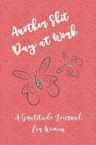 Cover of Another Shit Day at Work - A Gratitude Journal for Women