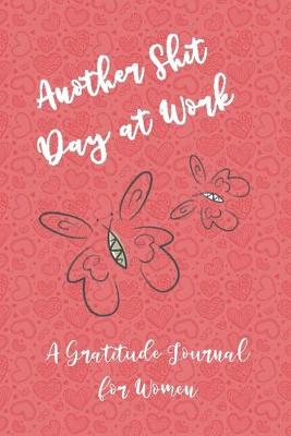 Book cover for Another Shit Day at Work - A Gratitude Journal for Women