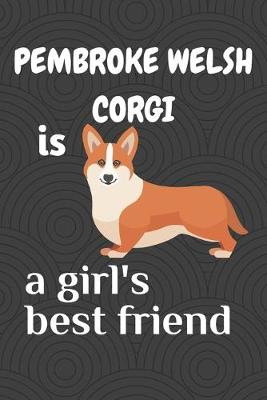 Book cover for Pembroke Welsh Corgi is a girl's best friend