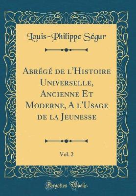 Book cover for Abrege de l'Histoire Universelle, Ancienne Et Moderne, a l'Usage de la Jeunesse, Vol. 2 (Classic Reprint)