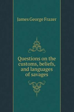 Cover of Questions on the customs, beliefs, and languages of savages