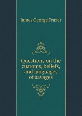 Book cover for Questions on the customs, beliefs, and languages of savages