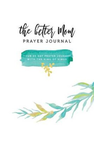 Cover of The Better Mom Prayer Journal