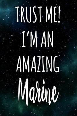 Book cover for Trust Me! I'm An Amazing Marine