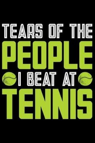 Cover of Tears Of The People I Beat At Tennis