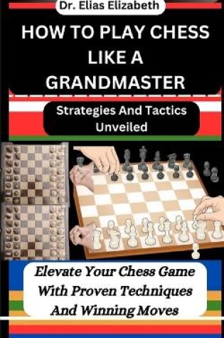 Cover of How to Play Chess Like a Grandmaster