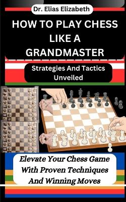 Book cover for How to Play Chess Like a Grandmaster