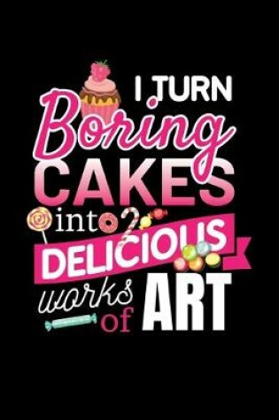 Cover of I Turn Boring Cakes Into Delicious Works Of Art
