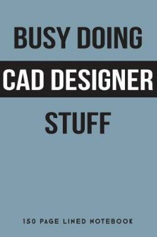 Cover of Busy Doing CAD Designer Stuff