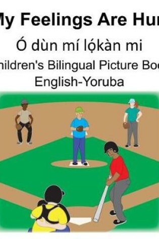 Cover of English-Yoruba My Feelings Are Hurt/Ó dùn mí l&#7885;&#769;kàn mi Children's Bilingual Picture Book