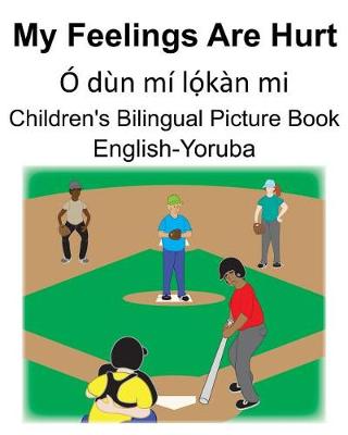 Book cover for English-Yoruba My Feelings Are Hurt/Ó dùn mí l&#7885;&#769;kàn mi Children's Bilingual Picture Book