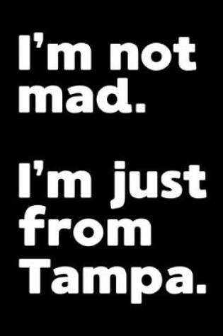 Cover of I'm not mad. I'm just from Tampa.