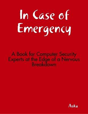 Book cover for In Case of Emergency - A Book for Computer Security Experts at the Edge of a Nervous Breakdown