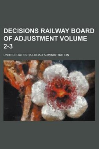 Cover of Decisions Railway Board of Adjustment Volume 2-3