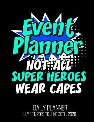 Book cover for Event Planner Not All Super Heroes Wear Capes Daily Planner July 1st, 2019 To June 30th, 2020