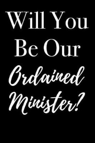 Cover of Will You Be Our Ordained Minister?