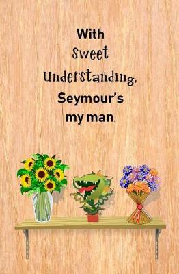 Book cover for With Sweet Understanding, Seymour's My Man