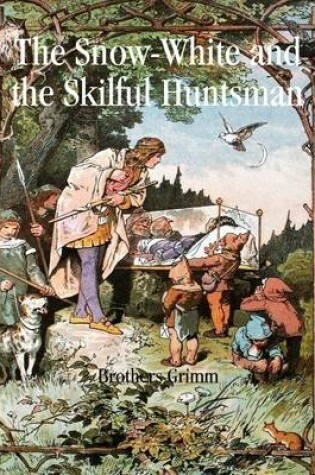 Cover of The Snow-White and the Skilful Huntsman: Illustrated