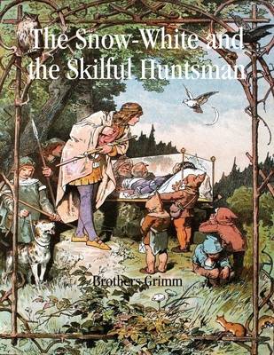 Book cover for The Snow-White and the Skilful Huntsman: Illustrated