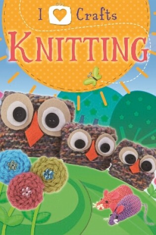 Cover of I Love Craft: Knitting