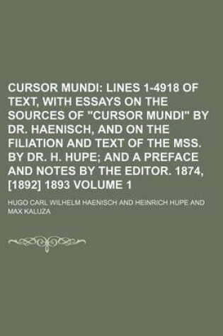 Cover of Cursor Mundi Volume 1; Lines 1-4918 of Text, with Essays on the Sources of "Cursor Mundi" by Dr. Haenisch, and on the Filiation and Text of the Mss. by Dr. H. Hupe and a Preface and Notes by the Editor. 1874, [1892] 1893