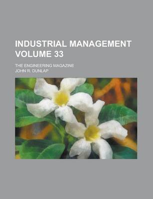 Book cover for Industrial Management; The Engineering Magazine Volume 33