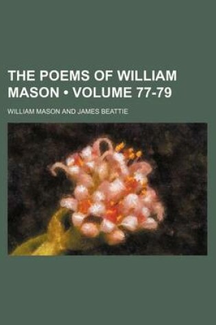 Cover of The Poems of William Mason (Volume 77-79)