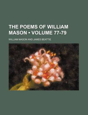 Book cover for The Poems of William Mason (Volume 77-79)