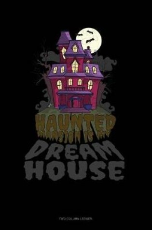 Cover of Haunted Mansion Is My Dream House