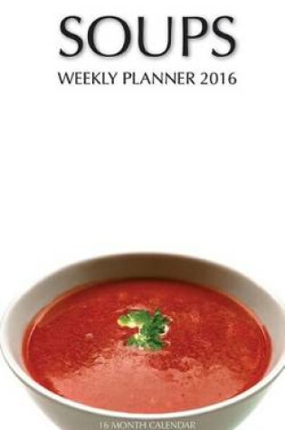 Cover of Soups Weekly Planner 2016